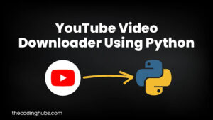 YouTube Video Downloader Using Python