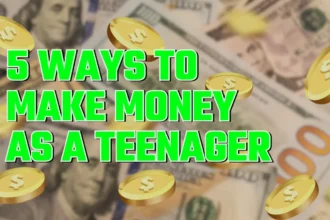 5 Ways To Make Money As A Teenager